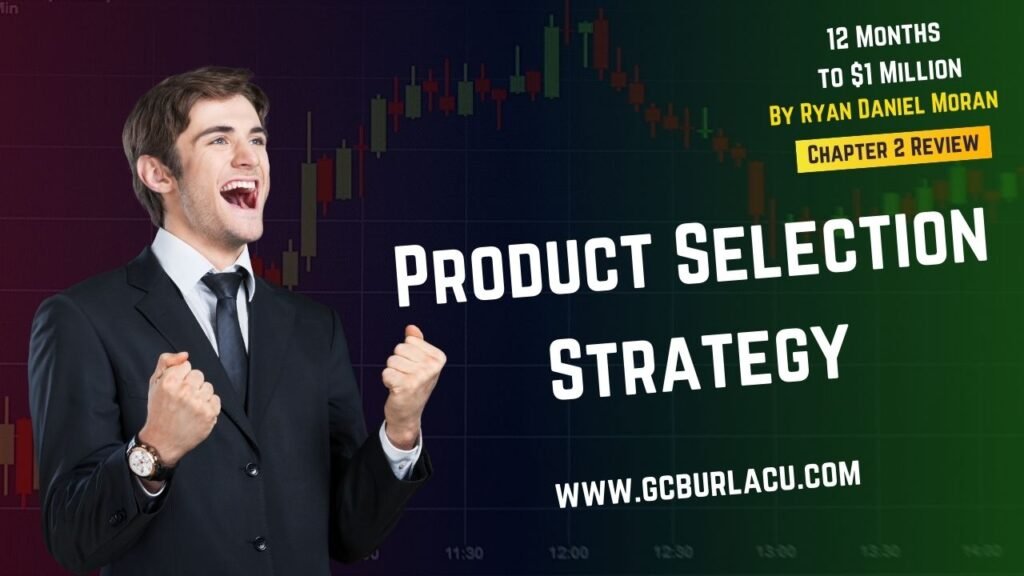 Product Selection Strategy - 12 Months to $1 Million Chapter 2 Review by GCBurlacu