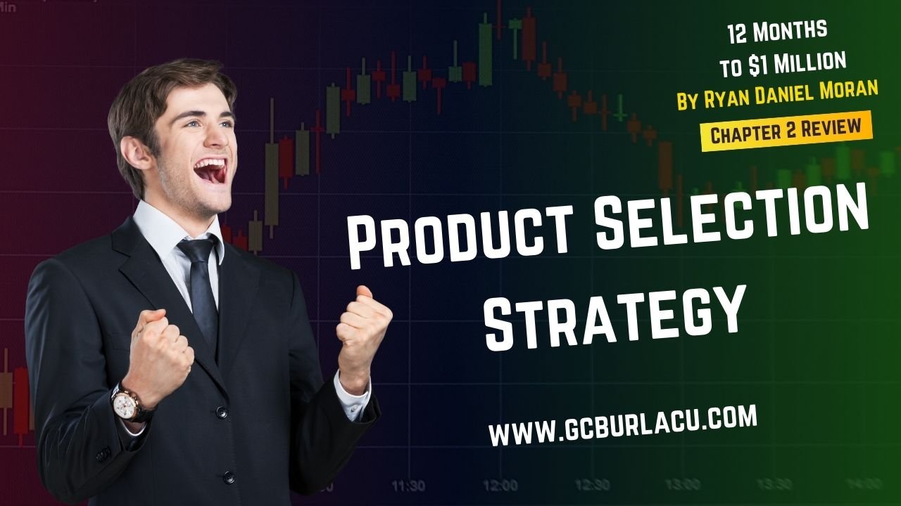 Product Selection Secrets: George Cosmin Burlacu Analyzes ’12 Months to $1 Million’ Chapter 2